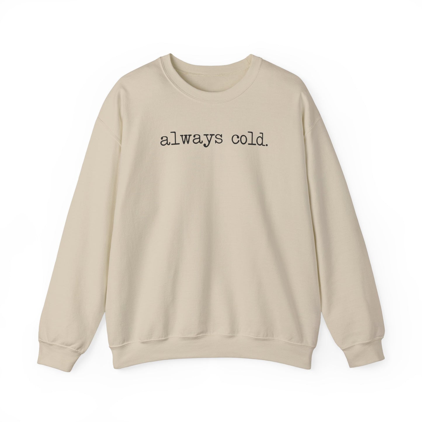 Always Cold Funny Sweatshirt