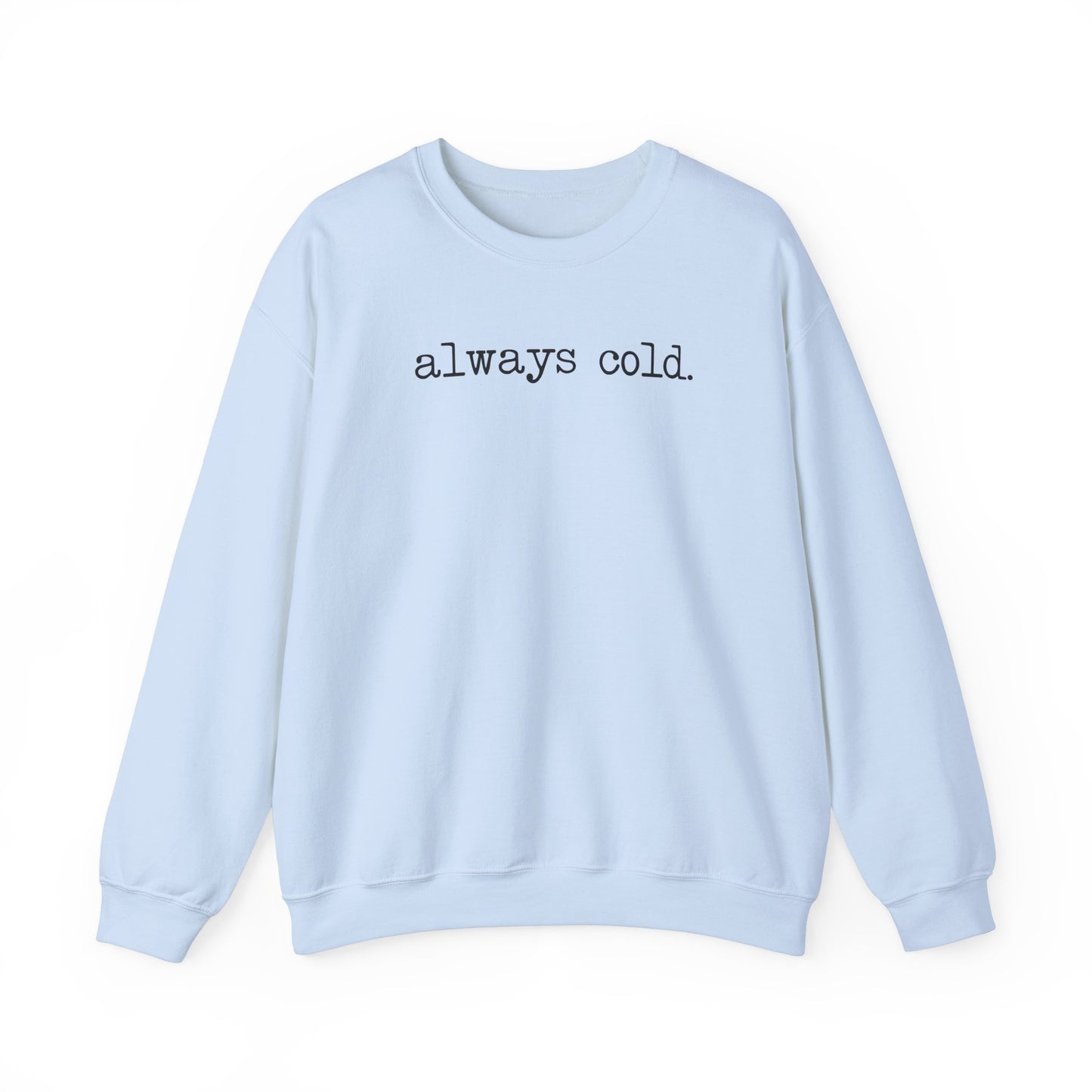 Always Cold Funny Sweatshirt