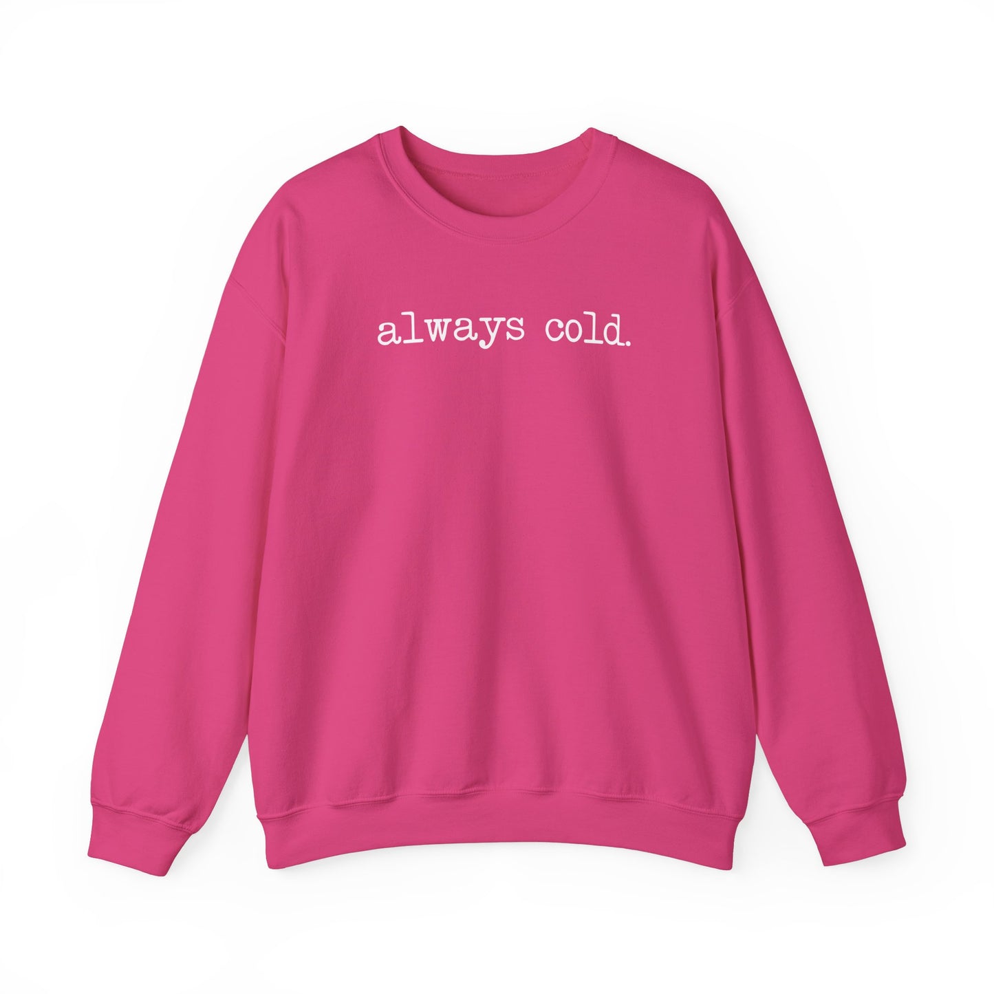 Always Cold Funny Sweatshirt