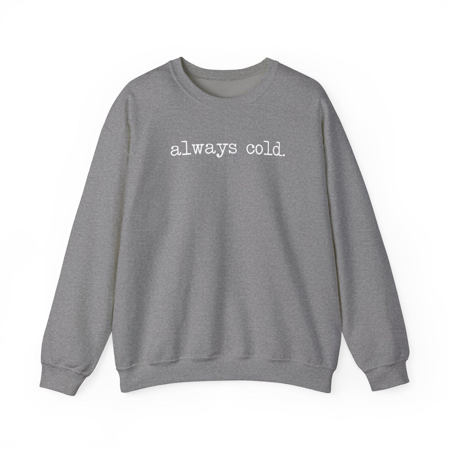 Always Cold Funny Sweatshirt
