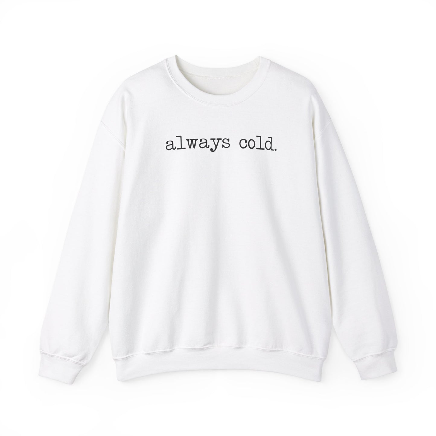 Always Cold Funny Sweatshirt