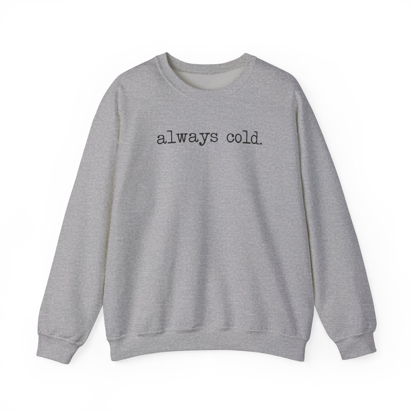 Always Cold Funny Sweatshirt