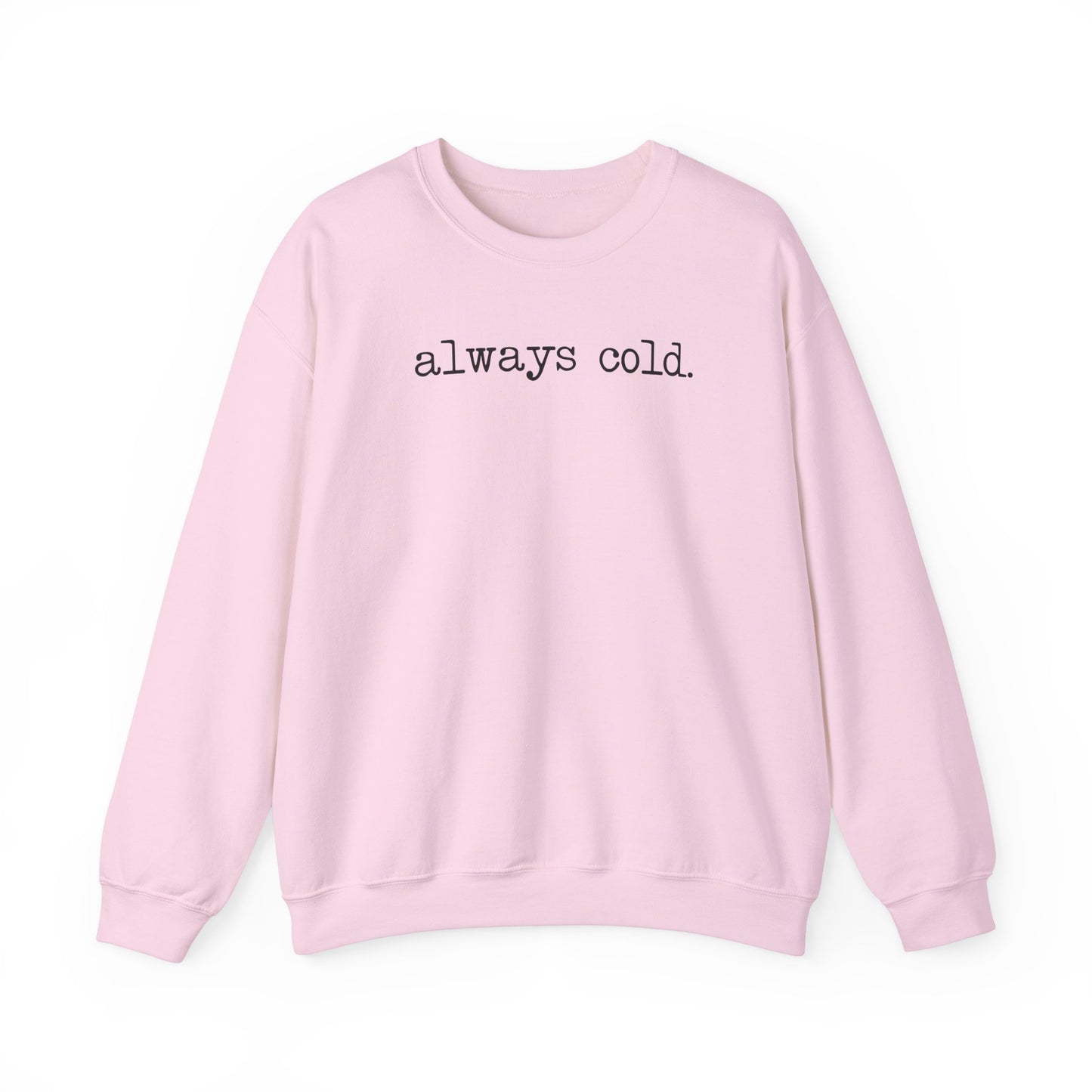 Always Cold Funny Sweatshirt