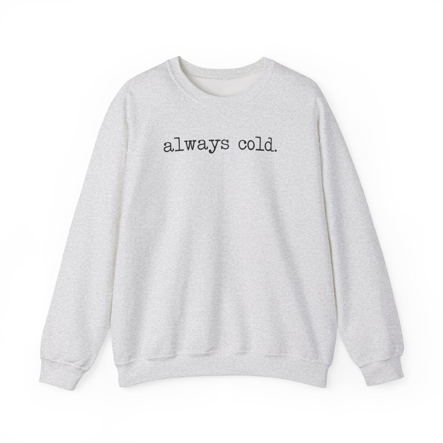 Always Cold Funny Sweatshirt