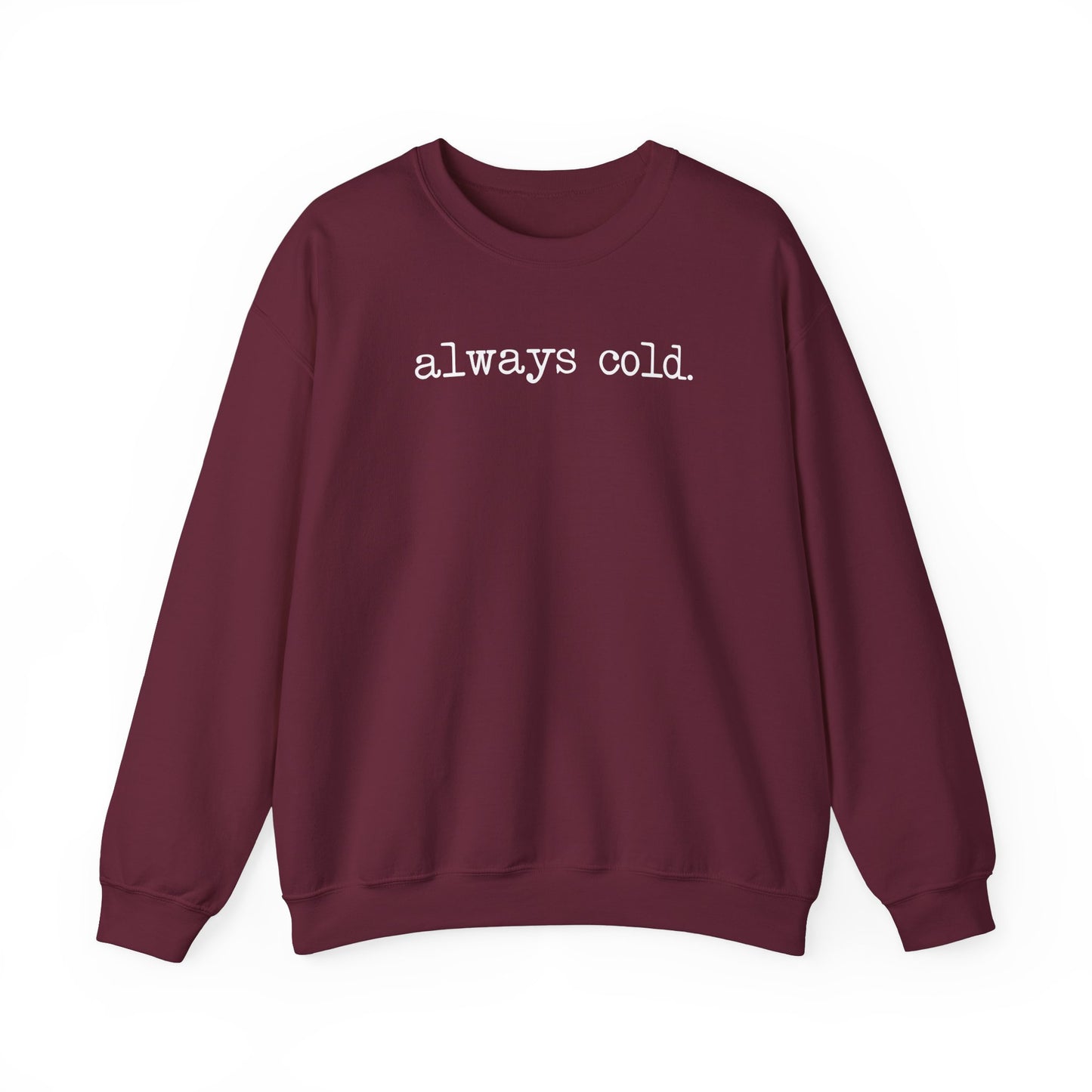 Always Cold Funny Sweatshirt