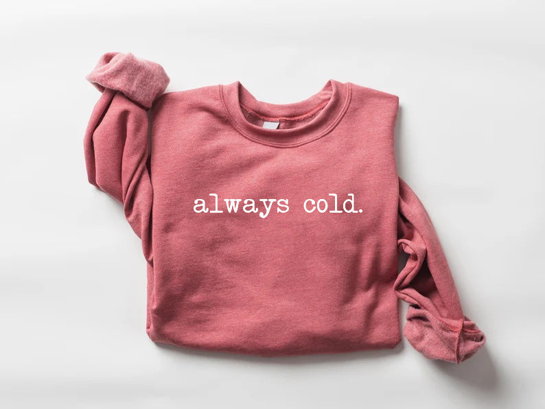 Always Cold Funny Sweatshirt