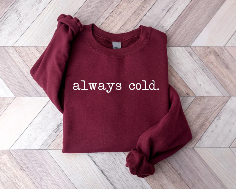 Always Cold Funny Sweatshirt