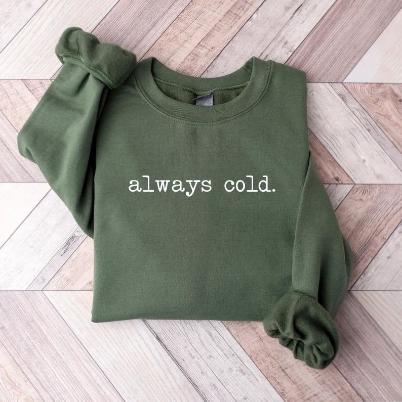 Always Cold Funny Sweatshirt